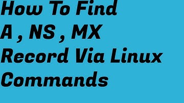 How To Find A,NS,MX Records Of Domain via Linux Commands