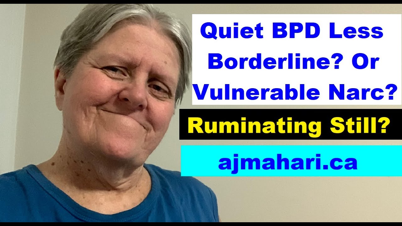 BPD - Quiet BPD Less “Borderline” or Vulnerable Narcissist? Codependent