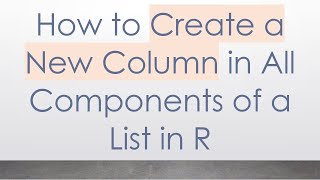 How to Create a New Column in All Components of a List in R