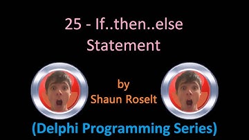 Delphi Programming Series: 25 - If..then..else Statement