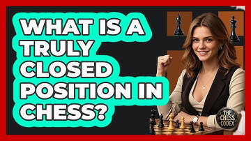 What Is A Truly Closed Position In Chess?