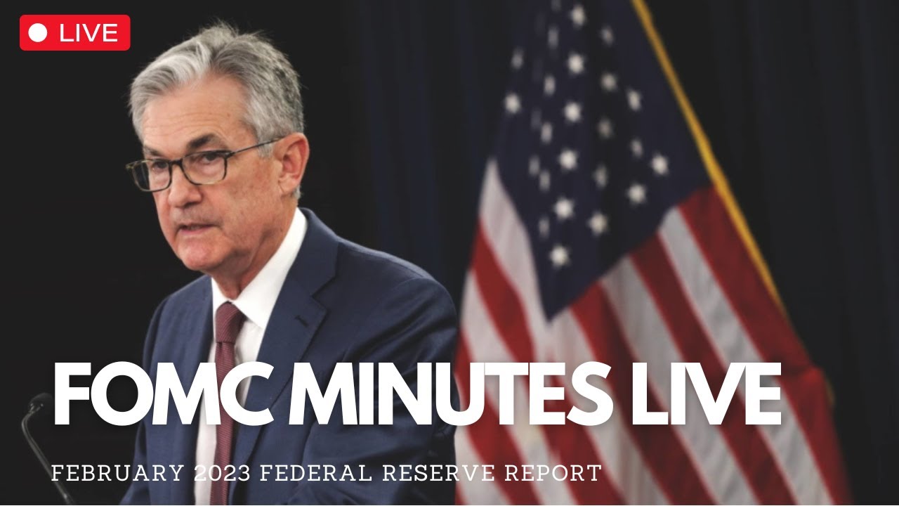 LIVE FOMC MINUTES REPORT FEBRUARY 2023 YouTube