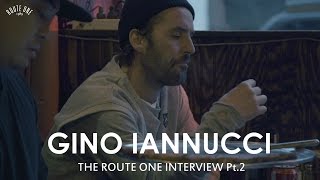 Gino Iannucci: The Route One Interview Pt.2