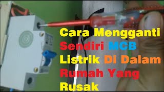 Cara Mengganti MCB Elektrik Sendiri Di Rumah Yang Rosak