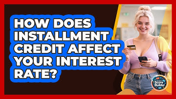 How Does Installment Credit Affect Your Interest Rate? - Student Score Builder