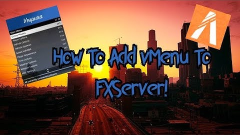 How To Add A vMenu To Your FXServer (FiveM Server)