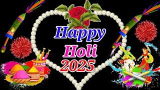 15 March 2025 ,Happy Holi Video ,Happy Holi Status , Happy Holi Song , Happy Holi Photo, Happy Holi