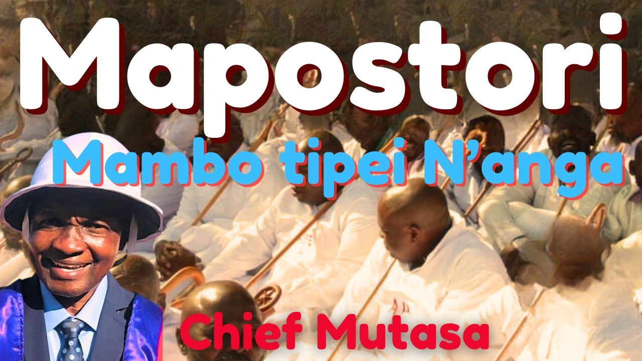 CHIEF MUTASA MAPOSTORI OTI MAMBO TIPEIWO N'ANGA