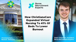How ChristianaCare Expanded Virtual Nursing To 41% Of Beds To Lower Burnout