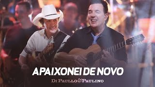 Di Paullo & Paulino - Apaixonei de Novo - 'DVD Não Desista'