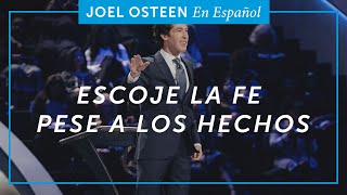 Escoje la fe pese a los hechos | Joel Osteen