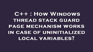 C++ : How Windows thread stack guard page mechanism works in case of uninitialized local variables?
