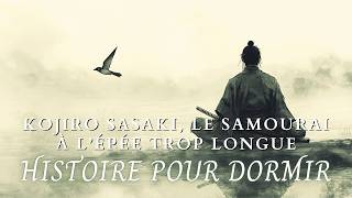 Kojiro Sasaki, le Samourai à l'Épée Trop Longue : Histoire Hypnotique pour Dormir | HYPNOSE & ASMR