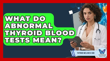 What Do Abnormal Thyroid Blood Tests Mean? - Thyroid Wellness Hub