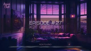 The Liquid Chill Podcast: Episode #027  (K2T GUEST MIX)
