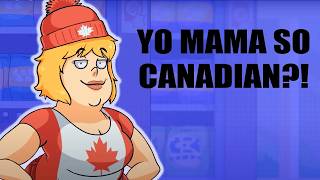 YO MAMA SO CANADIAN!