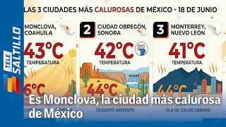Es Monclova, la ciudad más calurosa de México