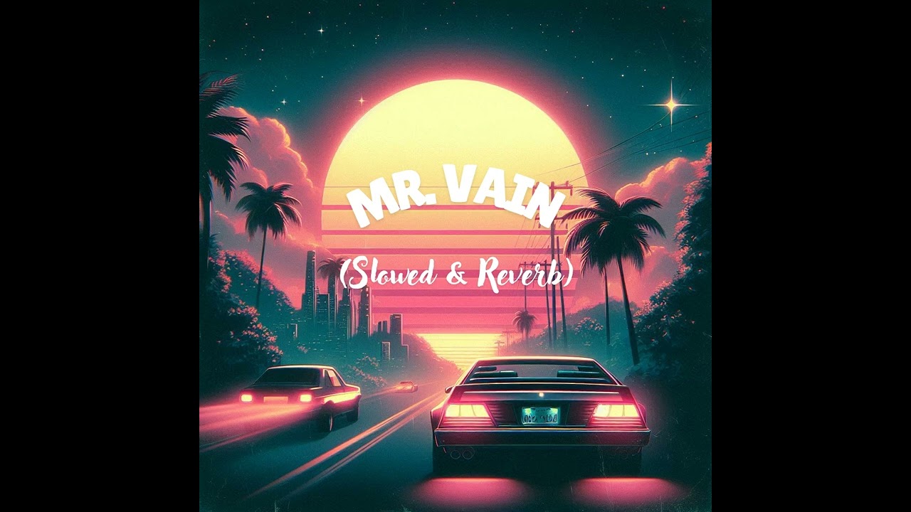 Mr. Vain (Slowed & Reverb)