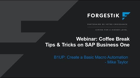 Webinar | Coffee Break from Forgestik | Creation of basic macro automation in SAP Business One