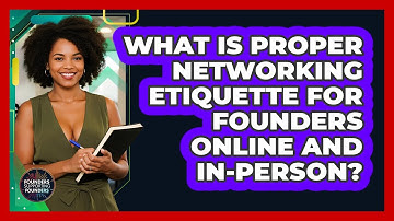 What Is Proper Networking Etiquette For Founders Online And In-person?