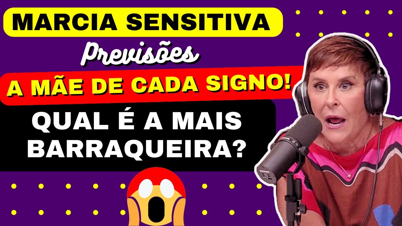 MARCIA SENSITIVA PREVISÕES, A MÃE DE CADA SIGNO ! QUAL A MAIS ...