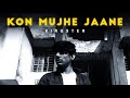 Kon mujhe jaane  kingster  prod by lejja   official music 