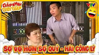 Hài Công Lý - Tự Long | SỢ VỢ HƠN SỢ QUỶ | Gặp nhau cuối tuần VTV | Hài VTV Hay Nhất