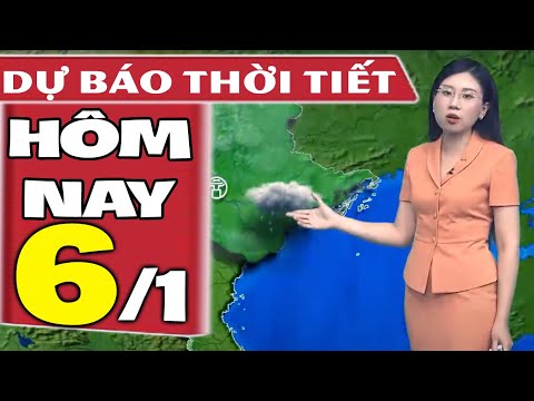 Dự báo thời tiết hôm nay và ngày mai 6/1 