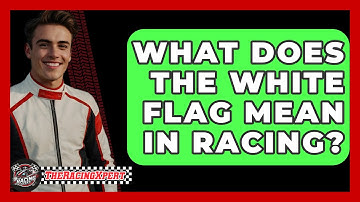 What Does The White Flag Mean In Racing? - The Racing Xpert