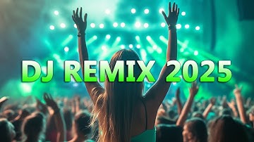 DJ REMIX 2025 - Mashups & Remixes of Popular Songs 2025 | DJ Remix Song Club Music Disco DJ Mix 2024