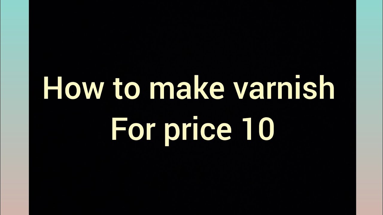 how to make varnish at home for 10. YouTube