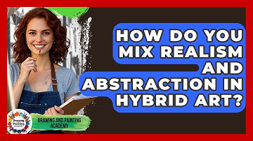 How Do You Mix Realism And Abstraction In Hybrid Art? - Drawing and Painting Academy