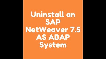 Uninstall an SAP NetWeaver 7.5 AS ABAP System