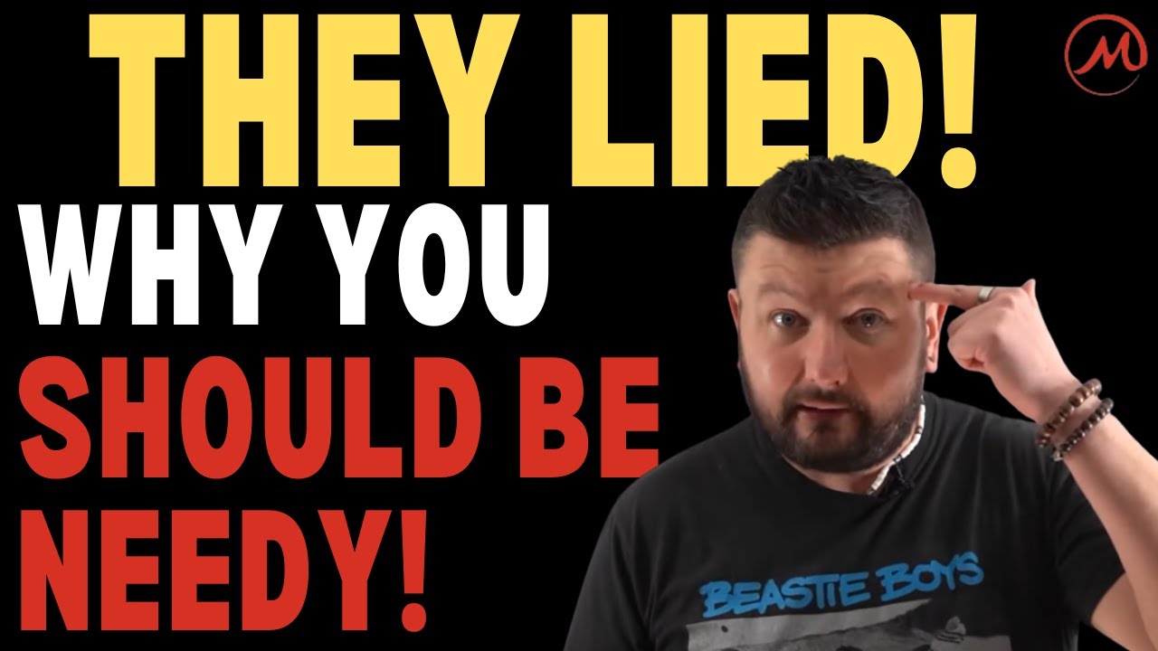 The Truth About NEEDINESS (Why you should be needy to get the life YOU WANT!)