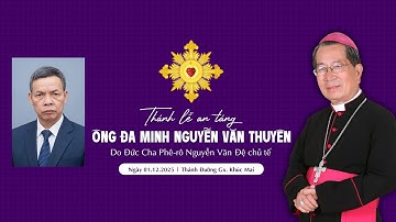 Thánh lễ an táng Ông Đa Minh Nguyễn Văn Thuyên | Giáo Xứ Khúc Mai