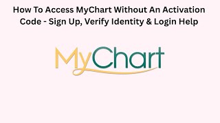 How To Access MyChart Without An Activation Code - Sign Up, Verify Identity & Login Help