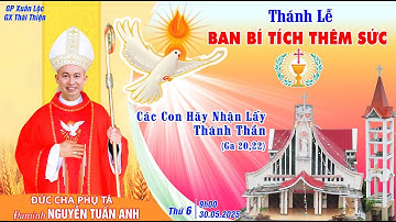 THÁNH LỄ TẠ ƠN & BAN BÍ TÍCH THÊM SỨC – Chủ Tế ĐỨC CHA PHỤ TÁ ĐAMINH  NGUYỄN TUẤN ANH Làm Chủ Sự.