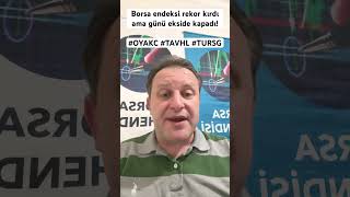 Borsa endeksi rekor kırdı ama günü ekside kapadı! #OYAKC #TAVHL #TURSG Yeni Hedef Fiyatlar