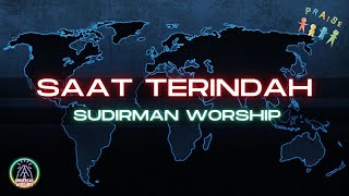 Saat Terindah - Sudirman Worship (Lirik)(Lyrics)