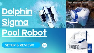 Review: The Dolphin Sigma Robot & Automatic Pool Cleaner Vacuum