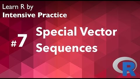 R Tutorial 07 (with practice): Vector Sequences