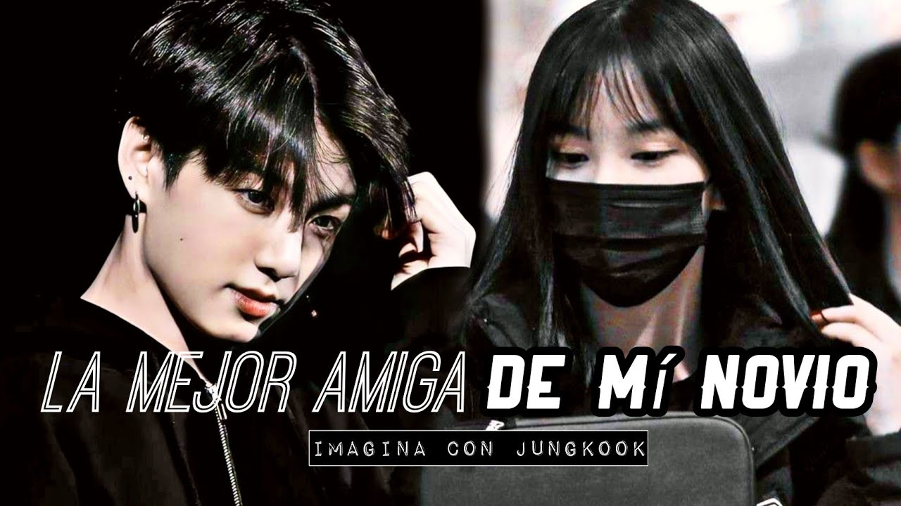 La mejor amiga de mi novio🍙| Imagina con Jungkook| Especial Cumpleaños🥳
