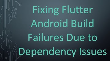 Fixing Flutter Android Build Failures Due to Dependency Issues