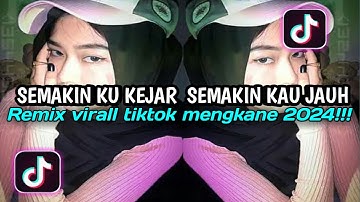 SEMAKIN KU KEJAR SEMAKIN KAU JAUH | REMIX VIRAL TIKTOK 2024 [BOOTLEG]