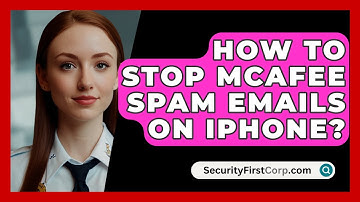 How To Stop McAfee Spam Emails On iPhone? - SecurityFirstCorp.com