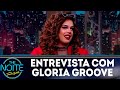 Entrevista com Gloria Groove | The Noite (11/07/18)
