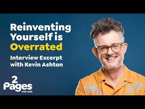 Reinventing Yourself is Overrated with Kevin Ashton and MBS