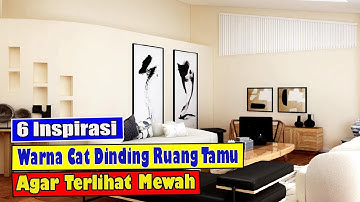 6 INSPIRASI WARNA CAT RUANG TAMU AGAR TERLIHAT MEWAH