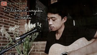 Download Lagu LILAKNO LUNGAKU || LOSKITA || COVER AKUSTIK MP3
