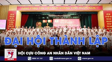 Đại hội thành lập Hội Cựu Công an nhân dân Việt Nam - VNEWS